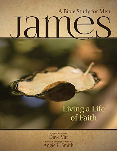 James - Living a Life of Faith: A Bible Study for Men