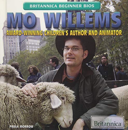Mo Willems: Award-Winning Children's Author and Animator (Britannica Beginner Bios)