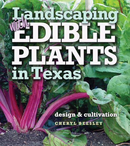 Landscaping with Edible Plants in Texas: Design and Cultivation (Volume 48) (Louise Lindsey Merrick Natural Environment Series)