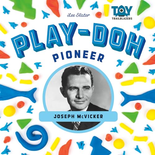 Play-Doh Pioneer: Joseph McVicker: Joseph McVicker (Toy Trailblazers Set 1)