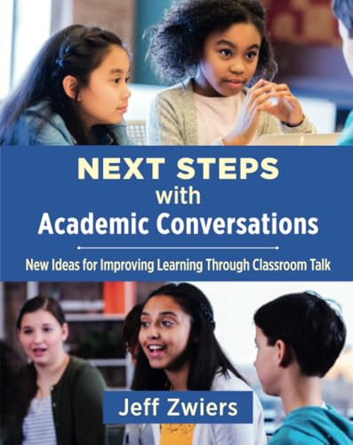 Next Steps with Academic Conversations: New Ideas for Improving Learning Through Classroom Talk