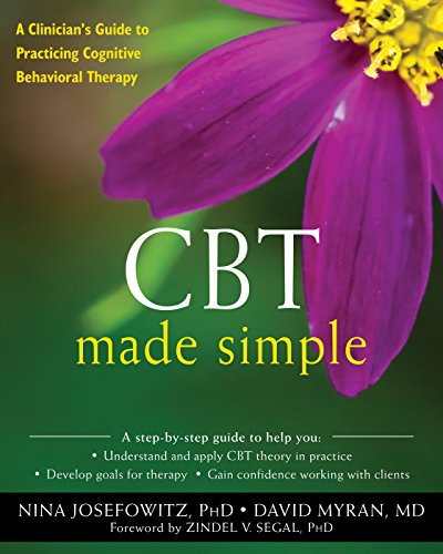 CBT Made Simple: A Clinician's Guide to Practicing Cognitive Behavioral Therapy (The New Harbinger Made Simple Series)