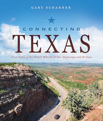 Connecting Texas: True Tales of the People Who Built Our Highways and Bridges