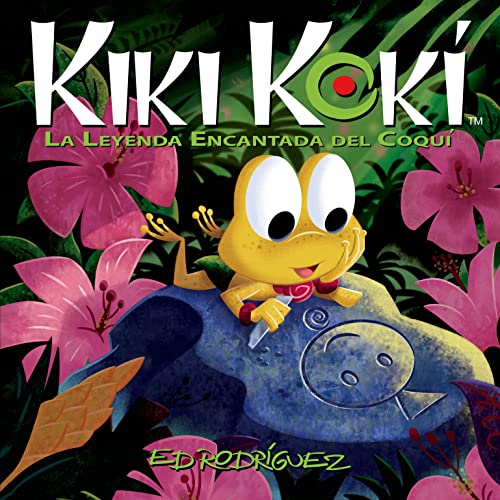 Kiki Kokí: La Leyenda Encantada del Coquí (Kiki Kokí: The Enchanted Legend of the Coquí Frog) (Spanish Edition)
