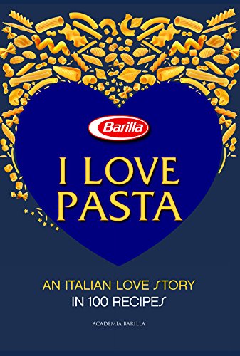 I Love Pasta: An Italian Love Story in 100 Recipes