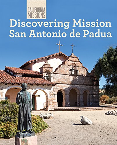 Discovering Mission San Antonio De Padua (California Missions)