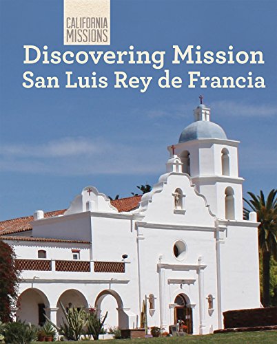 Discovering Mission San Luis Rey De Francia (California Missions)