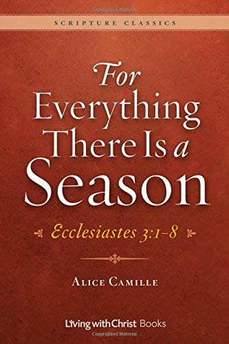 For Everything There Is a Season: Ecclesiastes 3:1-8