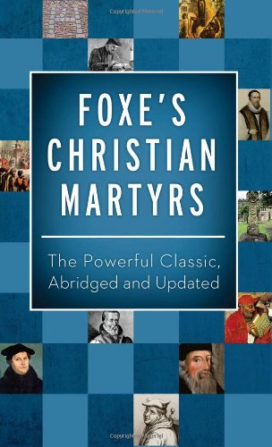Foxe's Christian Martyrs: The Powerful Classic, Abridged and Updated (Inspirational Book Bargains)