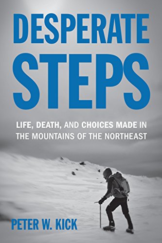 Desperate Steps: Life, Death, and Choices Made in the Mountains of the Northeast