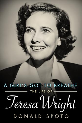A Girl's Got to Breathe: The Life of Teresa Wright (Hollywood Legends)