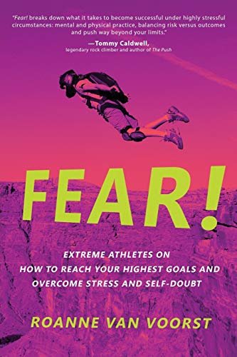 Fear!: Extreme Athletes on How to Reach Your Highest Goals and Conquer Fear and S
