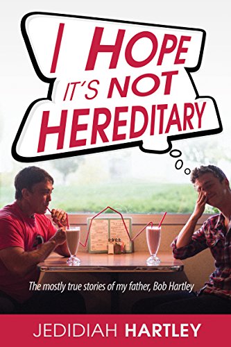 I Hope It's Not Hereditary: The Mostly True Stories of My Father Bob Hartley