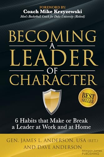 Becoming a Leader of Character: 6 Habits That Make or Break a Leader at Work and at Home
