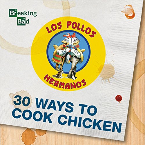 Breaking Bad - 30 Ways to Cook Chicken - A Cookbook