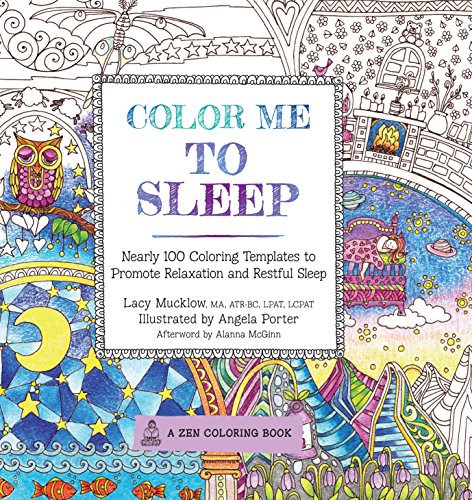 Color Me To Sleep: Nearly 100 Coloring Templates to Promote Relaxation and Restful Sleep (Volume 9) (A Zen Coloring Book, 9)