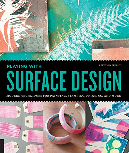 Playing with Surface Design: Modern Techniques for Painting, Stamping, Printing and More