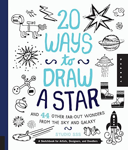 20 Ways to Draw a Star and 44 Other Far-Out Wonders from the Sky and Galaxy: A Sketchbook for Artists, Designers, and Doodlers