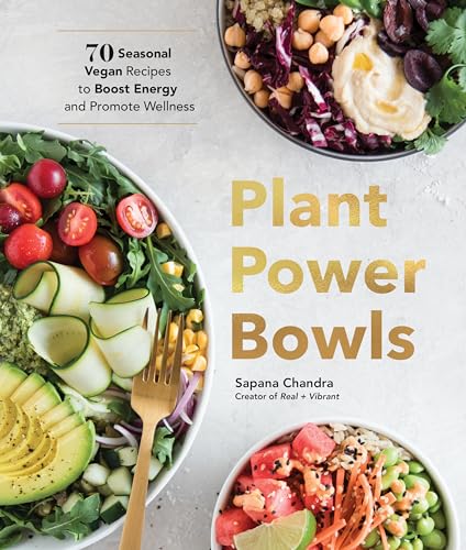Plant Power Bowls: 70 Seasonal Vegan Recipes to Boost Energy and Promote Wellness