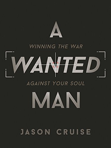 A Wanted Man: Winning the War Against Your Soul