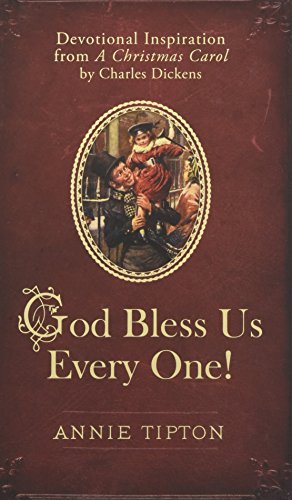 God Bless Us Every One!: Devotional Inspiration from A Christmas Carol by Charles Dickens