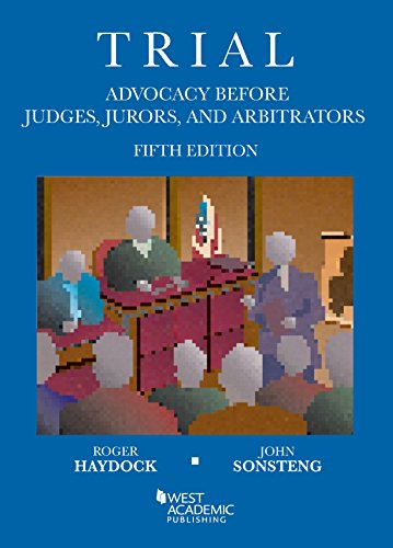Trial Advocacy Before Judges  Jurors  and Arbitrators  5th (Coursebook)
