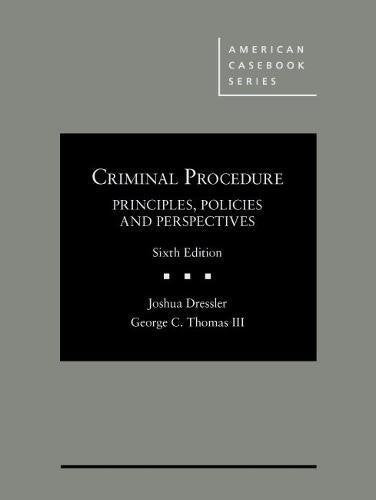 Criminal Procedure, Principles, Policies and Perspectives (American Casebook Series)