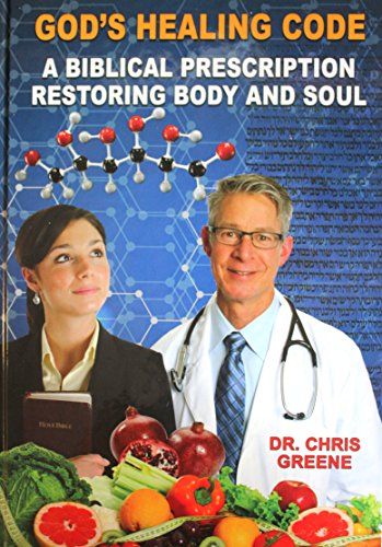 God's Healing Code - A Biblical Prescription Restoring Body and Soul - Dr. Chris Greene
