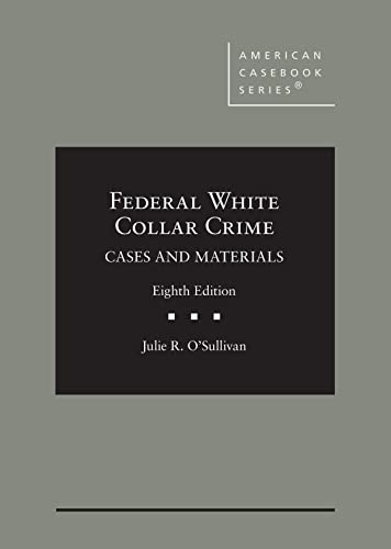 Federal White Collar Crime: Cases and Materials (American Casebook Series)