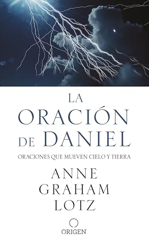 La oración de Daniel. Oraciones que mueven cielo y tierra / The Daniel Prayer (Spanish Edition)