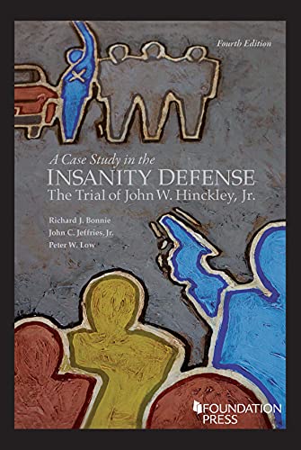 A Case Study in the Insanity Defense―The Trial of John W. Hinckley, Jr.―The Final Act (Coursebook)