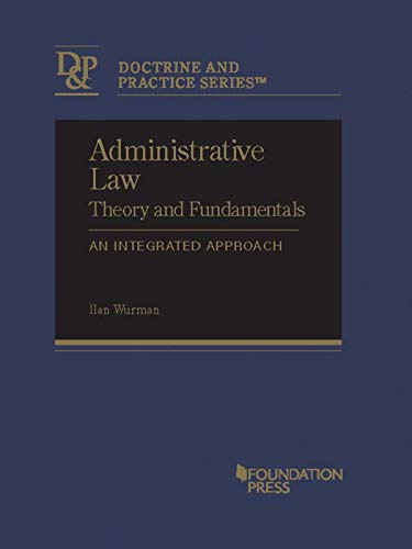 Administrative Law Theory and Fundamentals: An Integrated Approach (Doctrine and Practice Series)