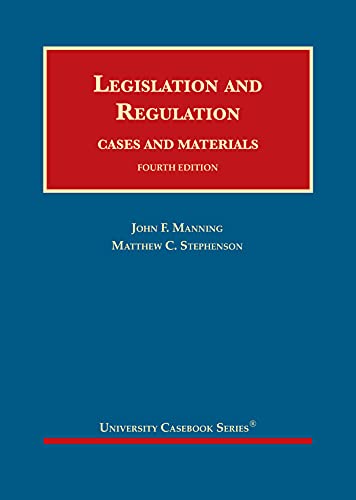 Legislation and Regulation, Cases and Materials (University Casebook Series)