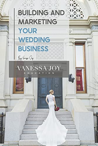 Building and Marketing Your Wedding Business (Vanessa Joy Education)