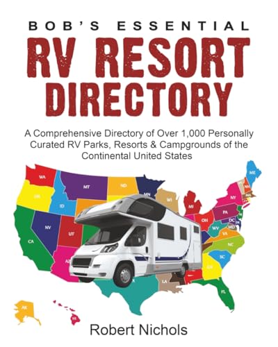 Bob's Essential RV Resort Directory: A Comprehensive Directory of Over 1,000 Personally Curated RV Parks, Resorts & Campgrounds of the Continental United States