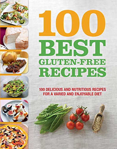 100 Best Gluten Free Recipes Cookbook: Delicious and Nutritious Recipes for a Varied and Enjoyable Diet (For Beginners, Easy Baking, Intro on how to Eat Gluten Free, and More)