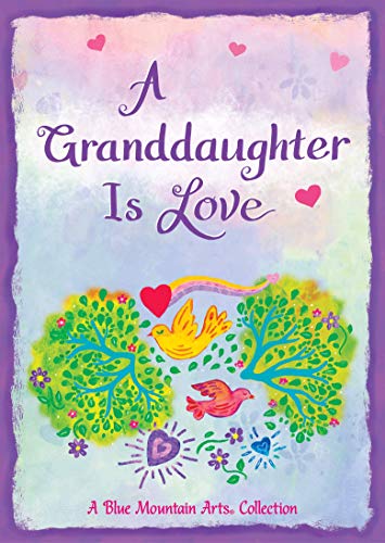 A Granddaughter Is Love (A Blue Mountain Arts Collection), A Sweet and Heartfelt Gift Book from a Grandparent for Christmas, Birthday, or Just to Say "I Love You" from Blue Mountain Arts
