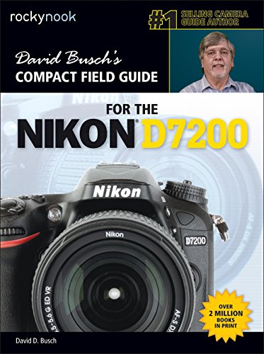 David Busch's Compact Field Guide for the Nikon D7200 (The David Busch Camera Guide Series)