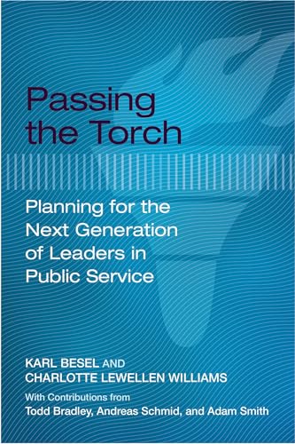 Passing the Torch: Planning for the Next Generation of Leaders in Public Service