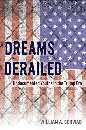 Dreams Derailed: Undocumented Youths in the Trump Era