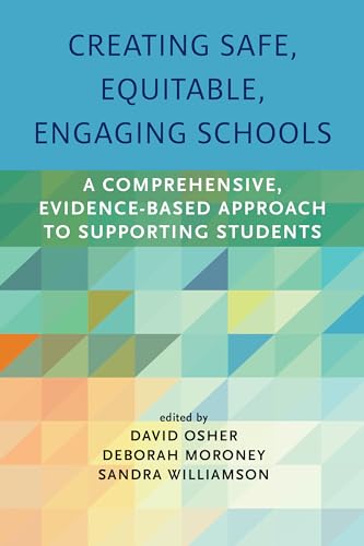 Creating Safe, Equitable, Engaging Schools: A Comprehensive, Evidence-Based Approach to Supporting Students