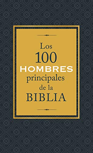 Los 100 hombres principales de la Biblia / The Top 100 Men of the Bible (Spanish Edition)