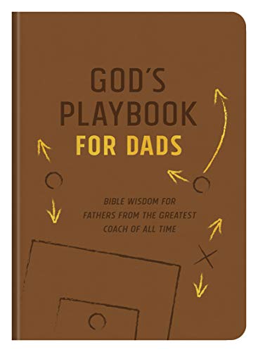 God's Playbook for Dads: Bible Wisdom for Fathers from the Greatest Coach of All Time