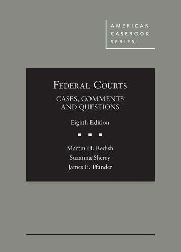 Federal Courts: Cases, Comments and Questions (American Casebook Series)