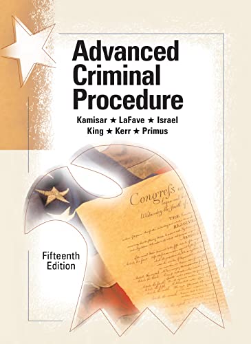 Advanced Criminal Procedure: Cases, Comments and Questions (American Casebook Series)