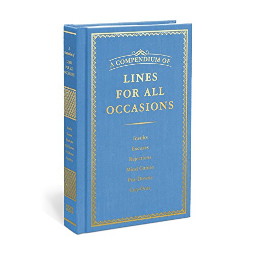 A Compendium of Lines for All Occasions: Insults, Excuses, Rejections, Mind Games, Put-Downs, Cop-Outs