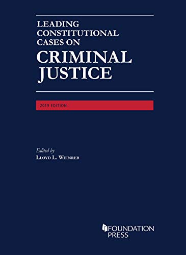 Leading Constitutional Cases on Criminal Justice, 2019 (University Casebook Series)