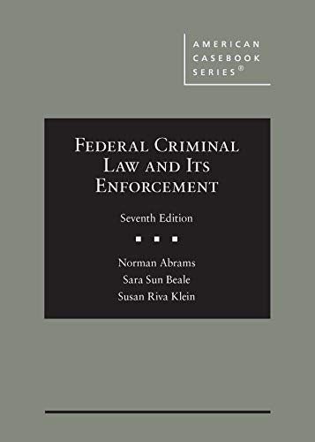 Federal Criminal Law and Its Enforcement (American Casebook Series)