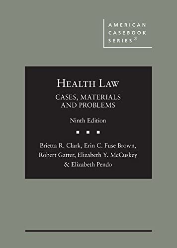 Health Law: Cases, Materials and Problems (American Casebook Series)