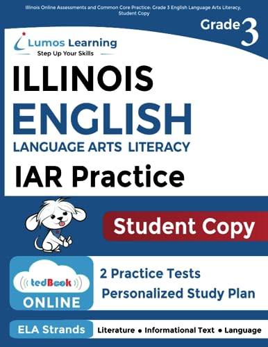 Illinois Assessment of Readiness (IAR) Online Assessments and Grade 3 English Language Arts Literacy (ELA) Practice Workbook, Student Copy: Illinois Test Study Guide